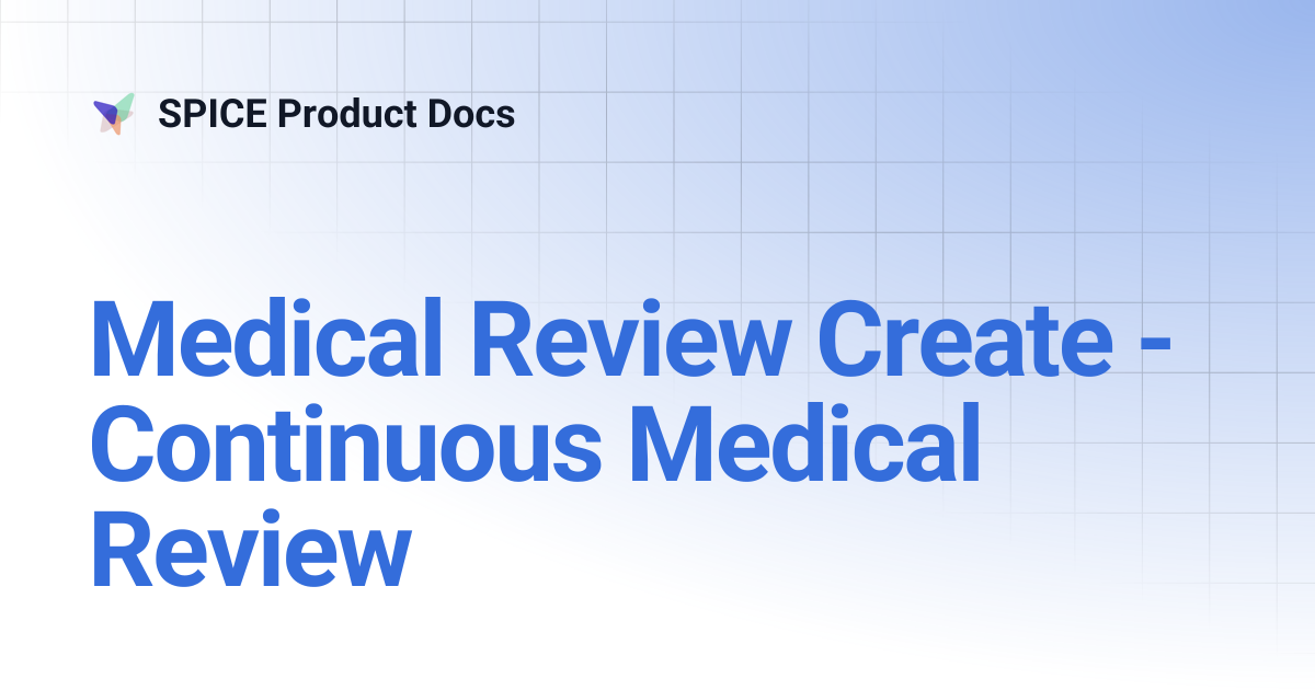 Medical Review Create - Continuous Medical Review | SPICE 1.0 Docs ...