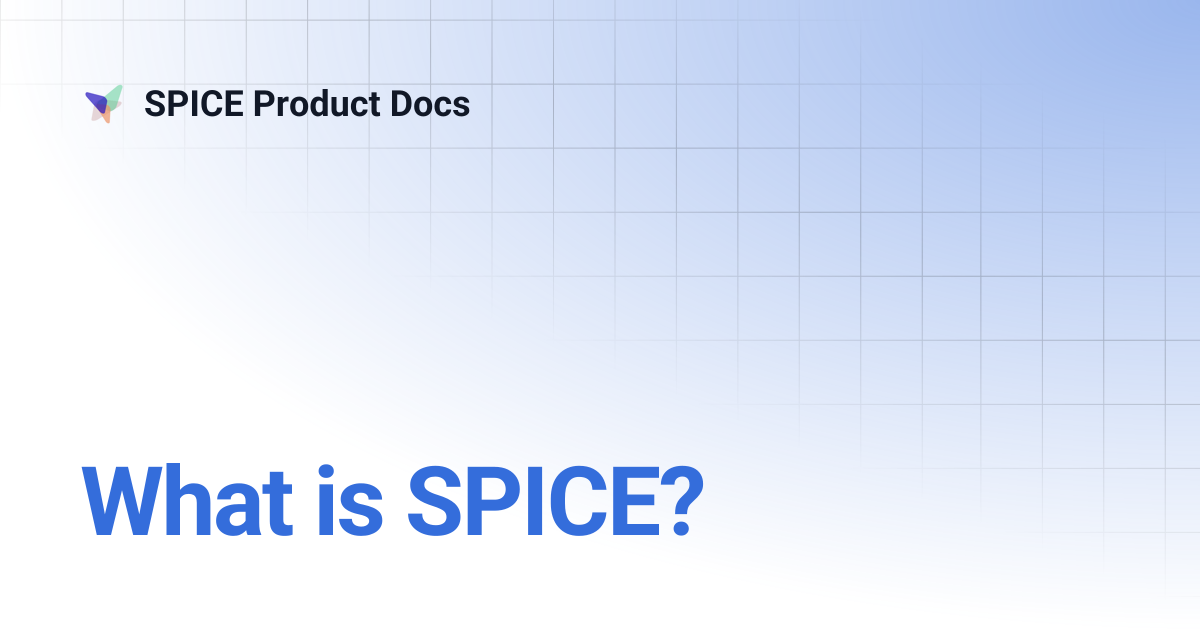 What is SPICE? | SPICE 1.0 Docs | SPICE Product Docs