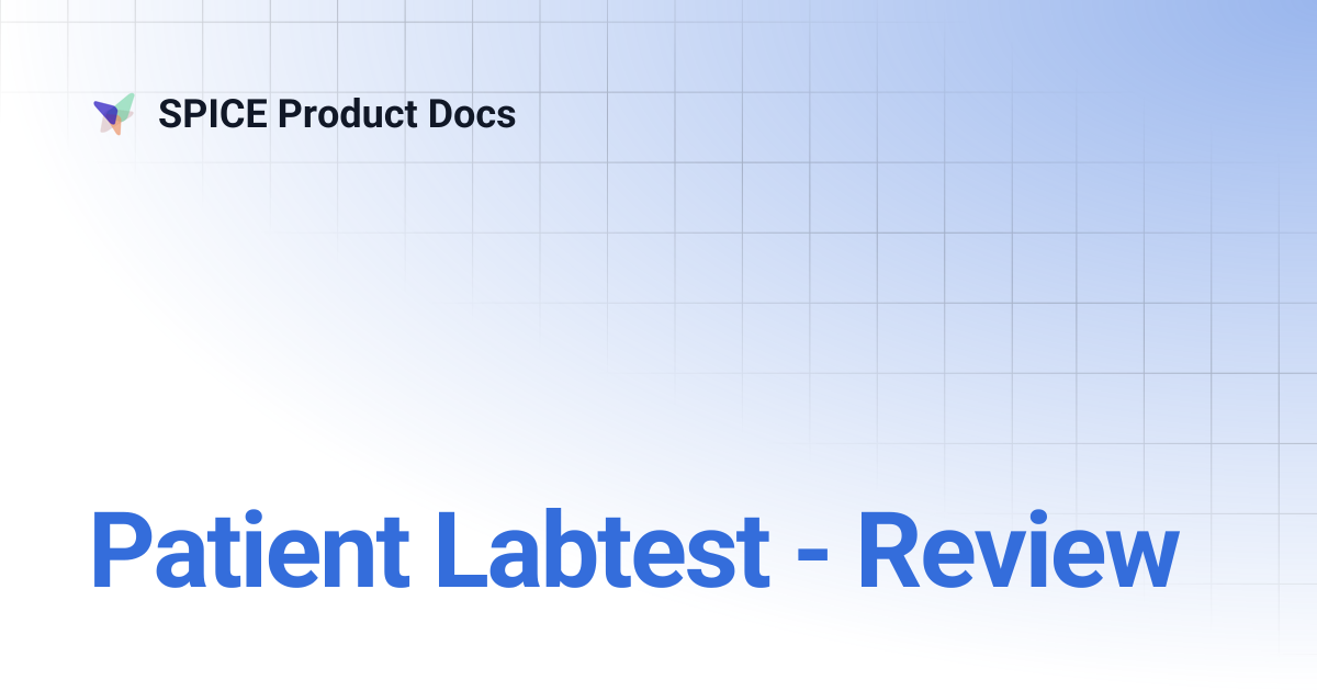 Patient Labtest - Review | SPICE Product Docs