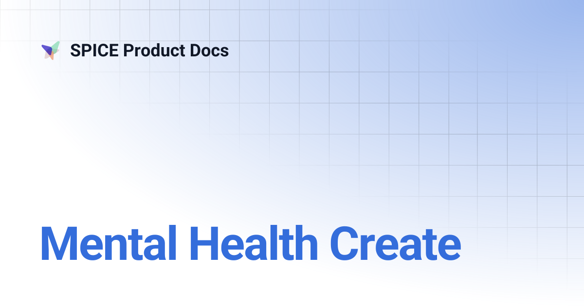 Mental Health Create | SPICE Product Docs